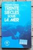 Frederic Dumas - Trente siecles sous la mer